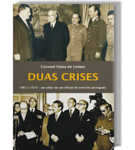 Duas Crises - 1961 e 1974 Um olhar de um oficial do exército português